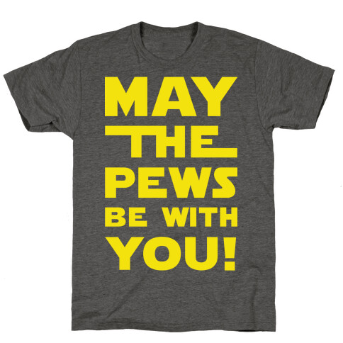 May The Pews Be With You T-Shirt