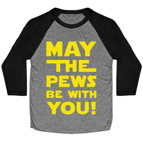 May The Pews Be With You Baseball Tee