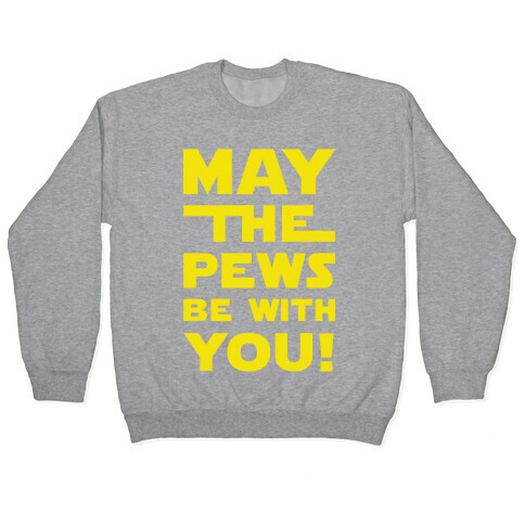May The Pews Be With You Pullover