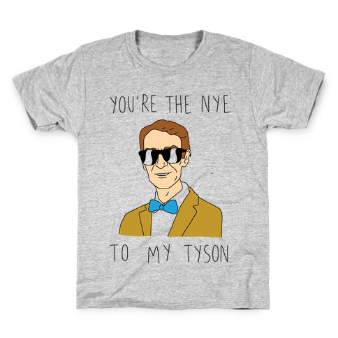 You're The Nye To My Tyson Kids T-Shirt
