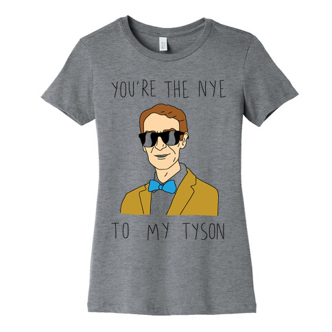 You're The Nye To My Tyson Womens T-Shirt