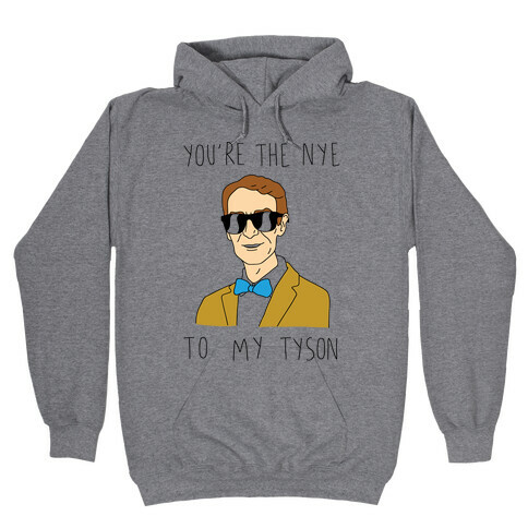 You're The Nye To My Tyson Hooded Sweatshirt