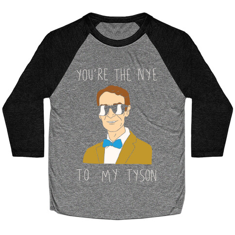 You're The Nye To My Tyson Baseball Tee