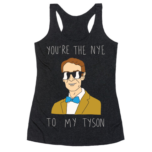 You're The Nye To My Tyson Racerback Tank Top