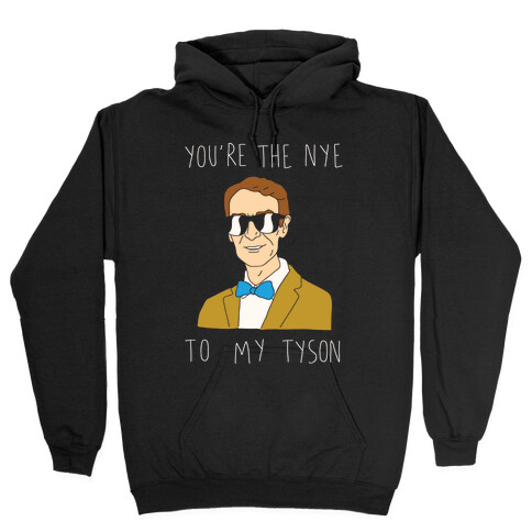 You're The Nye To My Tyson Hooded Sweatshirt