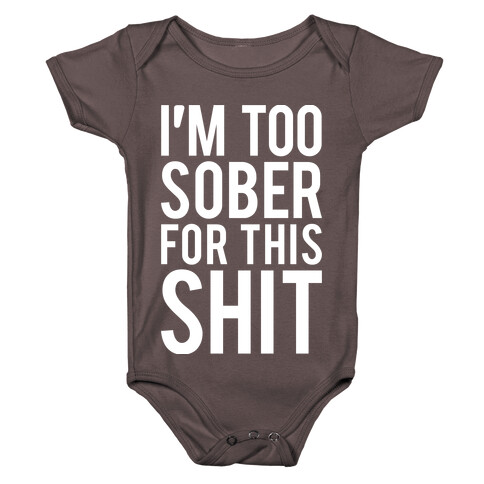 I'm Too Sober For This Shit Baby One-Piece