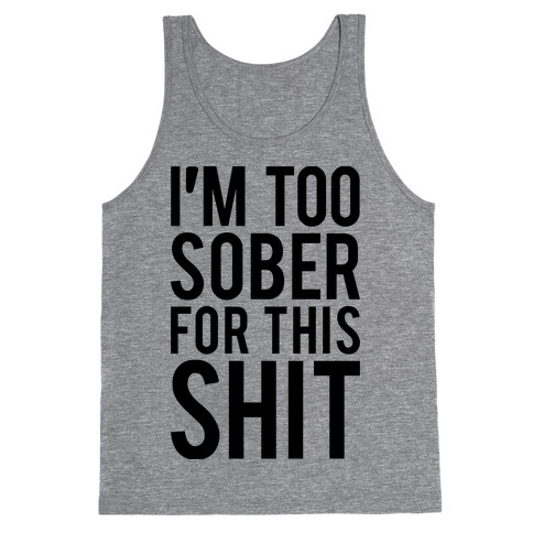 I'm Too Sober For This Shit Tank Top