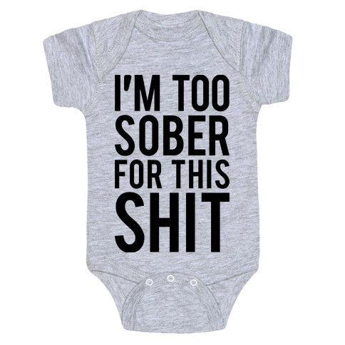 I'm Too Sober For This Shit Baby One-Piece