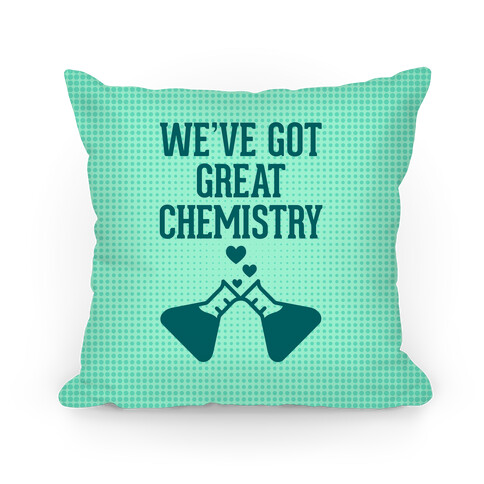 We've Got Great Chemistry Pillow