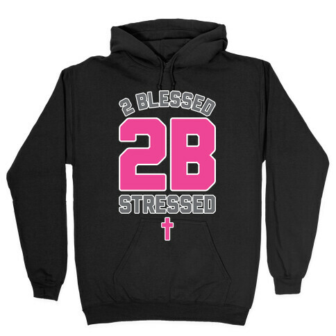 2 Blessed 2B Stressed Hooded Sweatshirt