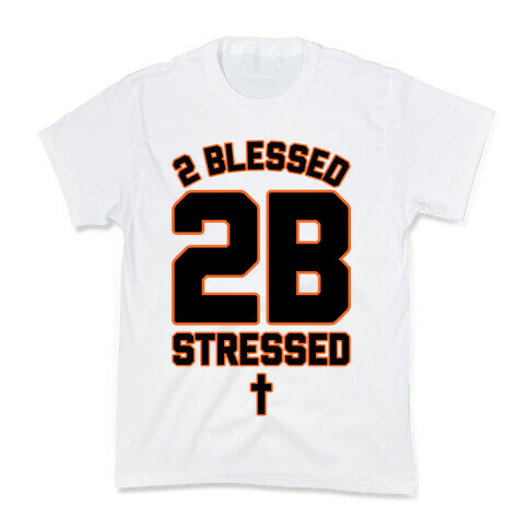 2 Blessed 2B Stressed Kids T-Shirt