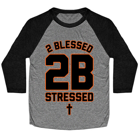 2 Blessed 2B Stressed Baseball Tee