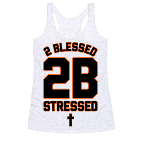 2 Blessed 2B Stressed Racerback Tank Top