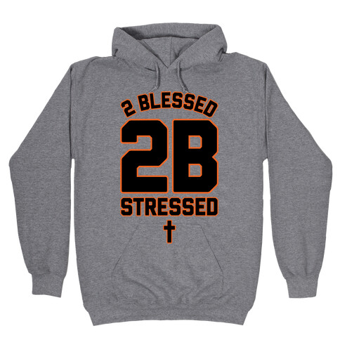 2 Blessed 2B Stressed Hooded Sweatshirt