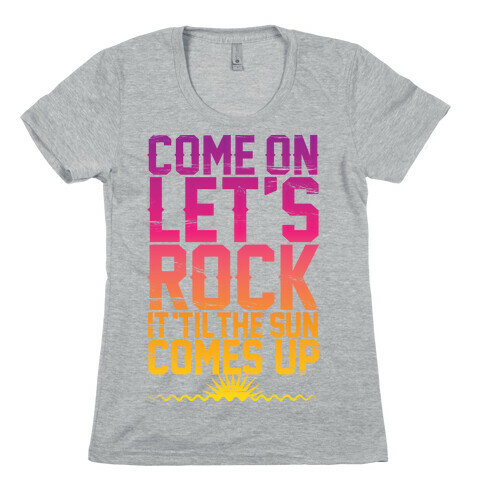 Come On Let's Rock It Womens T-Shirt