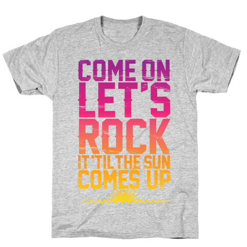 Come On Let's Rock It T-Shirt