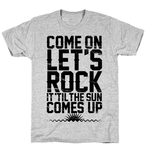 Come On Let's Rock It T-Shirt