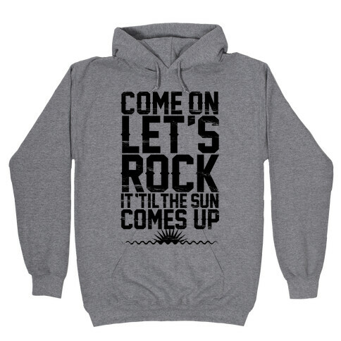 Come On Let's Rock It Hooded Sweatshirt