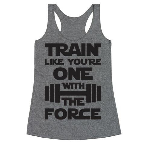 Train Like You're One With The Force Racerback Tank Top