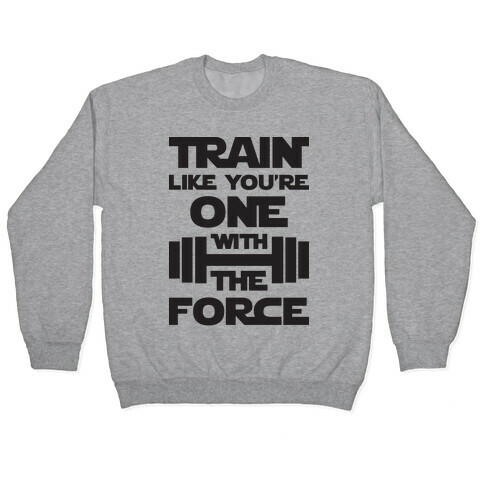 Train Like You're One With The Force Pullover