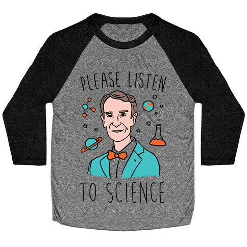 Please Listen To Science Baseball Tee