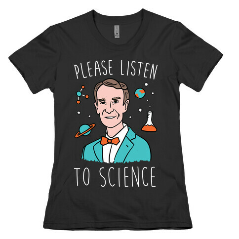 Please Listen To Science Womens T-Shirt