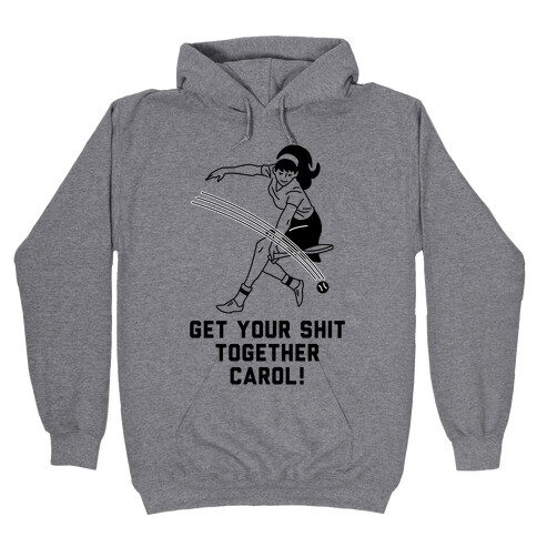 Get Your Shit Together Carol Hooded Sweatshirt