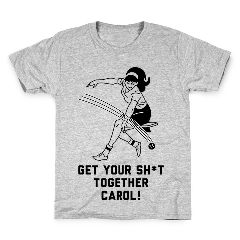 Get Your Sh*t Together Carol Kids T-Shirt