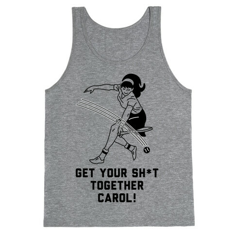 Get Your Sh*t Together Carol Tank Top