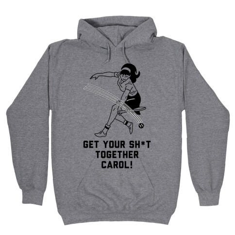 Get Your Sh*t Together Carol Hooded Sweatshirt