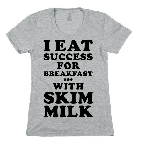 I Eat Success For Breakfast Womens T-Shirt