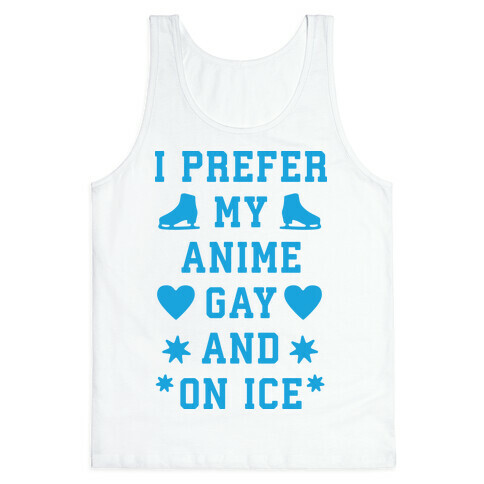 I Prefer My Anime Gay And On Ice Tank Top