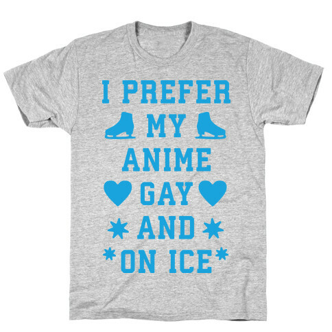 I Prefer My Anime Gay And On Ice T-Shirt