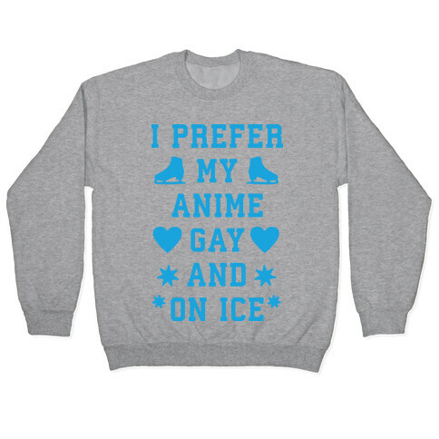 I Prefer My Anime Gay And On Ice Pullover