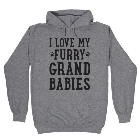 I Love My Furry Grandbabies Hooded Sweatshirt