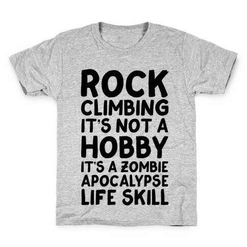 Rock Climbing: It's Not A Hobby It's A Zombie Apocalypse Life Skill Kids T-Shirt