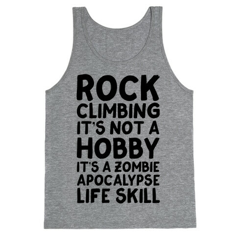 Rock Climbing: It's Not A Hobby It's A Zombie Apocalypse Life Skill Tank Top