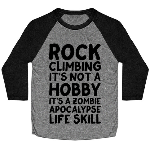 Rock Climbing: It's Not A Hobby It's A Zombie Apocalypse Life Skill Baseball Tee