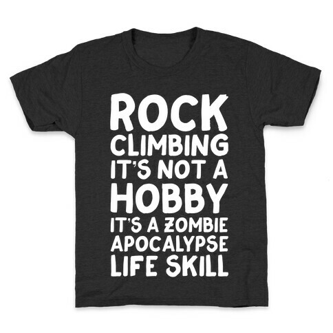 Rock Climbing: It's Not A Hobby It's A Zombie Apocalypse Life Skill Kids T-Shirt