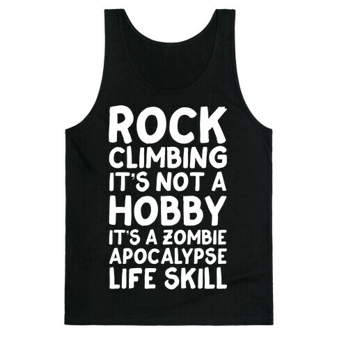 Rock Climbing: It's Not A Hobby It's A Zombie Apocalypse Life Skill Tank Top