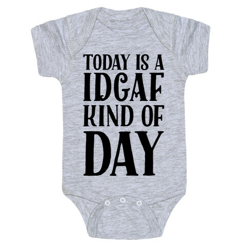 Today Is A IDGAF Kind Of Day Baby One-Piece