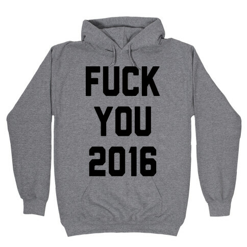 F*** You 2016 Hooded Sweatshirt