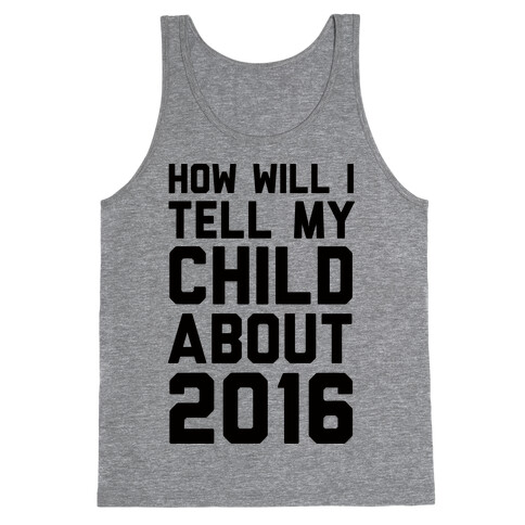 How Will I Tell My Child About 2016 Tank Top
