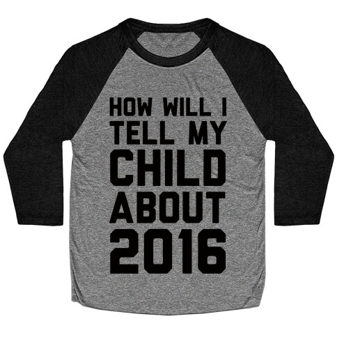 How Will I Tell My Child About 2016 Baseball Tee