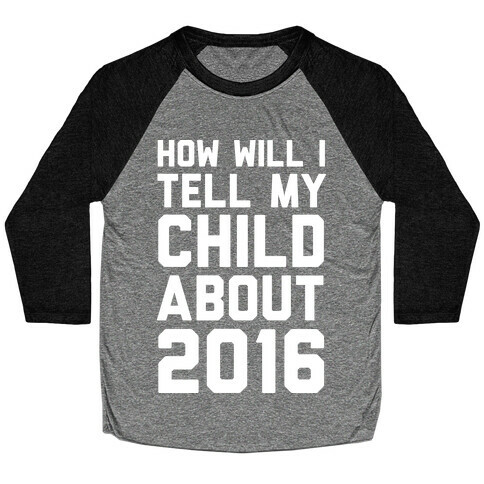 How Will I Tell My Child About 2016 Baseball Tee