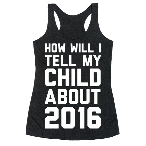 How Will I Tell My Child About 2016 Racerback Tank Top