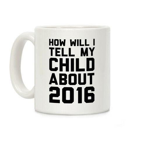 How Will I Tell My Child About 2016 Coffee Mug