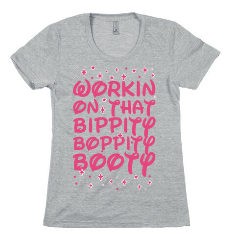 Workin' On That Bippity Boppity Booty Womens T-Shirt