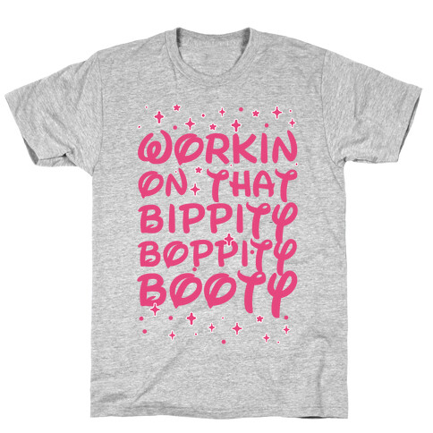 Workin' On That Bippity Boppity Booty T-Shirt