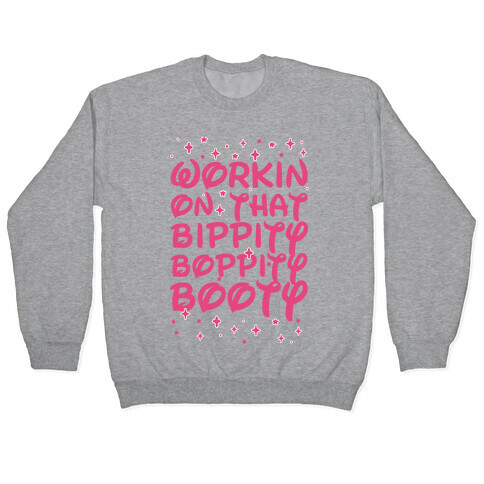 Workin' On That Bippity Boppity Booty Pullover